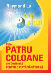 Cele patru coloane ale destinului pentru o viata sanatoasa - Raymond Lo (2012)