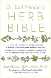 Dr. Earl Mindell's Herb Bible: Fight Depression and Anxiety Improve Your Sex Life Prevent Illness and Heal Faster--The All-Natural Way (ISBN: 9781982197193)