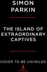 The Island of Extraordinary Captives: A Painter a Poet an Heiress and a Spy in a World War II British Internment Camp (ISBN: 9781982178529)