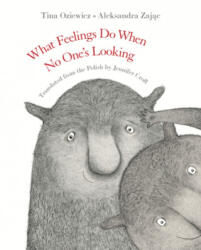 What Feelings Do When No One's Looking - Aleksandra Zajac, Jennifer Croft (ISBN: 9781953861283)