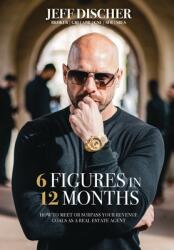 6 Figures in 12 Months: How to Meet or Surpass Your Revenue Goals as a Real Estate Agent (ISBN: 9781953315106)