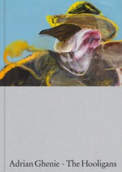 Adrian Ghenie: The Hooligans (ISBN: 9781948701426)