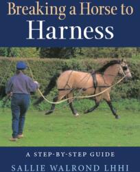 Breaking a Horse to Harness - A Step-by-Step Guide (ISBN: 9781908809995)