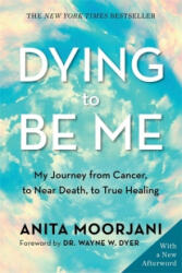 Dying to Be Me - Anita Moorjani (ISBN: 9781788174701)