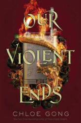 Our Violent Ends - Chloe Gong (ISBN: 9781665905473)