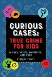 Curious Cases: True Crime For Kids (ISBN: 9781646043491)