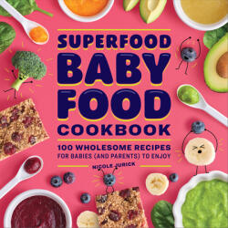Superfood Baby Food Cookbook: 100 Wholesome Recipes for Babies (and Parents) to Enjoy (ISBN: 9781638074823)