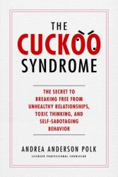 The Cuckoo Syndrome: The Secret to Breaking Free from Unhealthy Relationships Toxic Thinking and Self-Sabotaging Behavior (ISBN: 9781637630419)