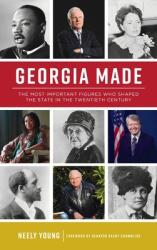 Georgia Made: The Most Important Figures Who Shaped the State in the 20th Century (ISBN: 9781540250339)