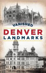 Vanished Denver Landmarks (ISBN: 9781540250032)