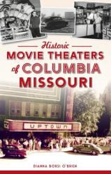 Historic Movie Theaters of Columbia Missouri (ISBN: 9781540250001)