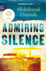 Admiring Silence - Abdulrazak Gurnah (ISBN: 9781526653451)