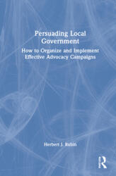 Persuading Local Government: How to Organize and Implement Effective Advocacy Campaigns (ISBN: 9781032191669)