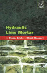 Hydraulic Lime Mortar for Stone, Brick and Block Masonry - Geoffrey Allen, UK Limes Research Team (2003)
