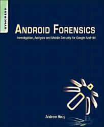 Android Forensics - Hoog, Andrew (is a computer scientist, certified forensic analyst (GCFA and CCE), computer and mobile forensics researcher, former adjunct professor (assembly language) and owner of viaForensics, an i (2011)