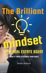 The Brilliant Mindset of a Real Estate Agent: What It Takes to Achieve Your Goals - "" (ISBN: 9781990408014)