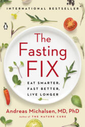 The Fasting Fix: Eat Smarter, Fast Better, Live Longer (ISBN: 9781984880178)