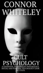 Cult Psychology: A Cognitive Personality Psychology Social and Forensic Psychology Look At Cults (ISBN: 9781915127259)