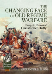 The Changing Face of Old Regime Warfare: Essays in Honour of Christopher Duffy (ISBN: 9781915070388)
