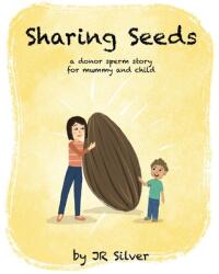 Sharing Seeds: a donor sperm story for mummy and child (ISBN: 9781838225612)
