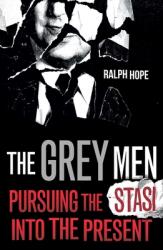 The Grey Men: Pursuing the Stasi Into the Present (ISBN: 9781786079619)