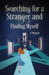 Searching For a Stranger and Finding Myself - A Memoir (ISBN: 9781777882501)