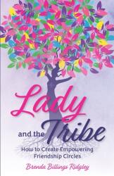 Lady and the Tribe: How to Create Empowering Friendship Circles (ISBN: 9781737289708)