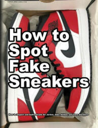 How To Spot Fake Sneakers - Alex Motawi, Andrea Motawi (ISBN: 9781735883335)