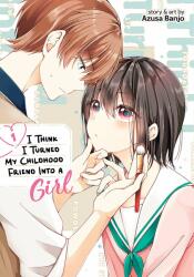 I Think I Turned My Childhood Friend Into a Girl Vol. 1 (ISBN: 9781648278846)