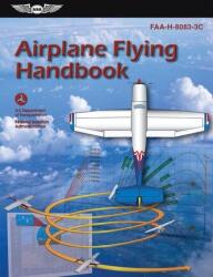 Airplane Flying Handbook: Faa-H-8083-3c - Federal Aviation Administration (ISBN: 9781644250686)
