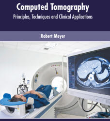 Computed Tomography: Principles Techniques and Clinical Applications (ISBN: 9781639270682)