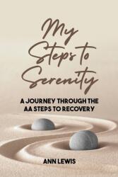 My Steps to Serenity: A Journey Through the AA Steps to Recovery (ISBN: 9781636614755)