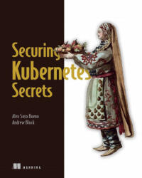 Securing Kubernetes Secrets - Andrew Block (ISBN: 9781617298912)