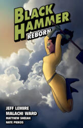 Black Hammer Volume 6: Reborn Part Two - Malachi Ward, Matthew Sheean (ISBN: 9781506715155)