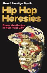 Hip Hop Heresies: Queer Aesthetics in New York City (ISBN: 9781479808205)