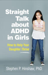 Straight Talk about ADHD in Girls: How to Help Your Daughter Thrive (ISBN: 9781462547517)