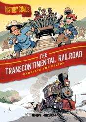 History Comics: The Transcontinental Railroad: Crossing the Divide (ISBN: 9781250794765)