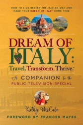 Dream of Italy: Travel, Transform and Thrive - Frances Mayes (ISBN: 9780979230936)