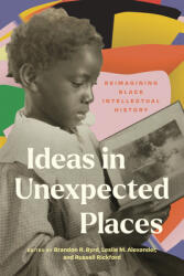 Ideas in Unexpected Places: Reimagining Black Intellectual History (ISBN: 9780810144736)