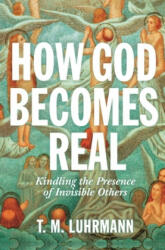 How God Becomes Real - T. m. Luhrmann (ISBN: 9780691234441)