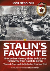 Stalin's Favorite: The Combat History of the 2nd Guards Tank Army from Kursk to Berlin Volume 2 - Stuart Britton (ISBN: 9781915113078)