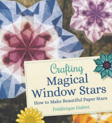 Crafting Magical Window Stars - Frederique Gueret (ISBN: 9781782507796)