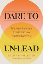 Dare to Un-Lead: The Art of Relational Leadership in a Fragmented World (ISBN: 9781773271828)