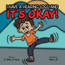 It's Okay! : I Have a Hearing Loss And (ISBN: 9781664245129)