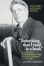 Something That I Read in a Book: W. B. Yeats's Annotations at the National Library of Ireland: Vol. 1: Reading Notes (ISBN: 9781638040002)