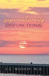 Supernaturally Dysfunctional: God-inspired Answers to Supernatural Questions (ISBN: 9781637698785)