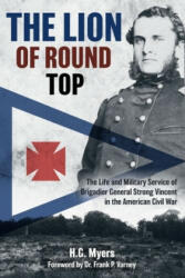The Lion of Round Top: The Life and Military Service of Brigadier General Strong Vincent in the American Civil War (ISBN: 9781636241111)