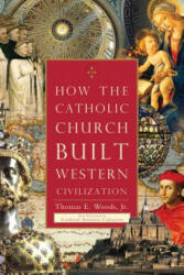 How The Catholic Church Built Western Civilization - Thomas E. Woods (2012)