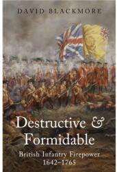 Destructive and Formidable: British Infantry Firepower 1642-1765 (ISBN: 9781399014502)