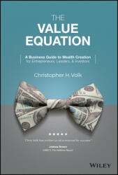 Value Equation: A Business Guide to Wealth Cre ation for Entrepreneurs, Leaders & Investors - Volk, Christopher H. (ISBN: 9781119875642)